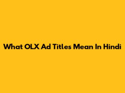 What OLX Ad Titles Mean In Hindi