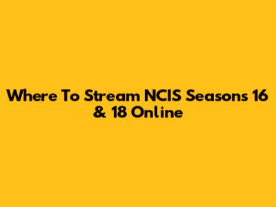 Where To Stream NCIS Seasons 16 & 18 Online