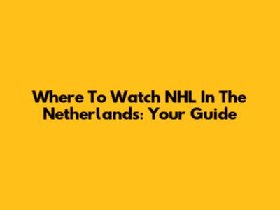 Where To Watch NHL In The Netherlands: Your Guide