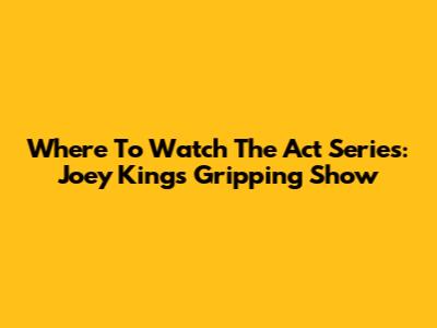 Where To Watch The Act Series: Joey King's Gripping Show