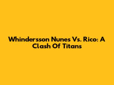 Whindersson Nunes Vs. Rico: A Clash Of Titans