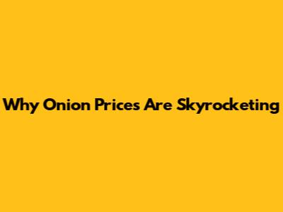 Why Onion Prices Are Skyrocketing