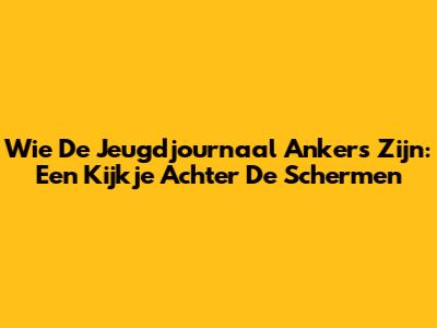 Wie De Jeugdjournaal Ankers Zijn: Een Kijkje Achter De Schermen