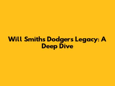 Will Smith's Dodgers Legacy: A Deep Dive