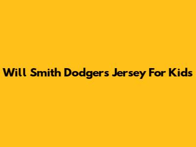 Will Smith Dodgers Jersey For Kids