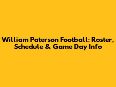 William Paterson Football: Roster, Schedule & Game Day Info