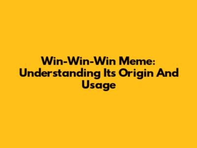 Win-Win-Win Meme: Understanding Its Origin And Usage