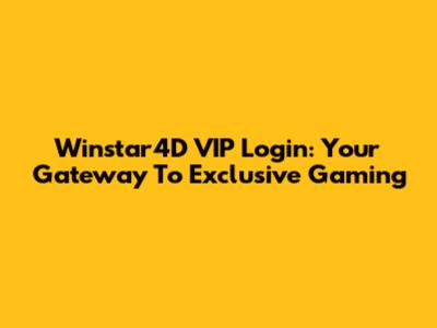 Winstar4D VIP Login: Your Gateway To Exclusive Gaming