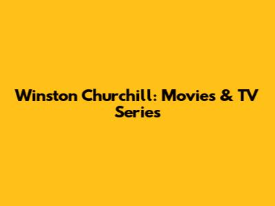Winston Churchill: Movies & TV Series