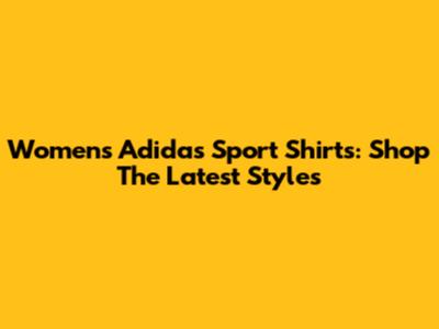 Women's Adidas Sport Shirts: Shop The Latest Styles
