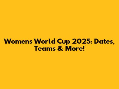 Women's World Cup 2025: Dates, Teams & More!
