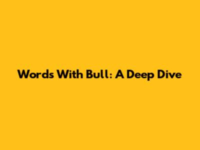Words With "Bull": A Deep Dive