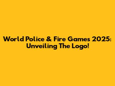 World Police & Fire Games 2025: Unveiling The Logo!