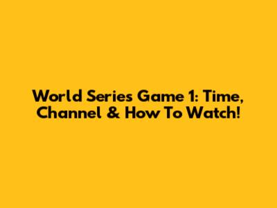World Series Game 1: Time, Channel & How To Watch!
