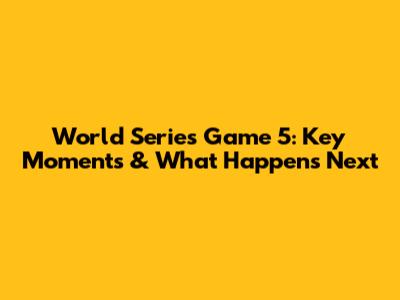 World Series Game 5: Key Moments & What Happens Next
