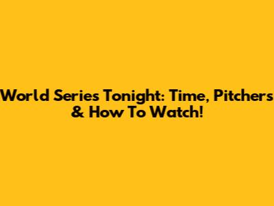 World Series Tonight: Time, Pitchers & How To Watch!