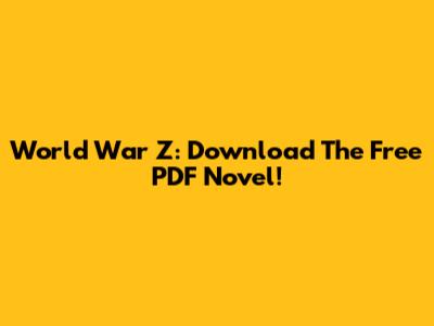 World War Z: Download The Free PDF Novel!