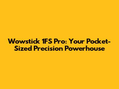 Wowstick 1FS Pro: Your Pocket-Sized Precision Powerhouse