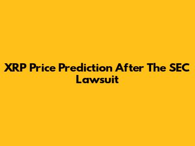 XRP Price Prediction After The SEC Lawsuit