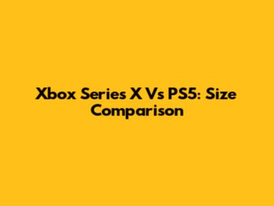 Xbox Series X Vs PS5: Size Comparison