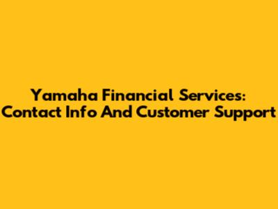 Yamaha Financial Services: Contact Info And Customer Support