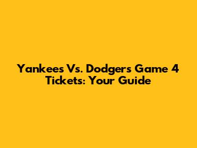 Yankees Vs. Dodgers Game 4 Tickets: Your Guide