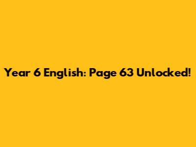 Year 6 English: Page 63 Unlocked!