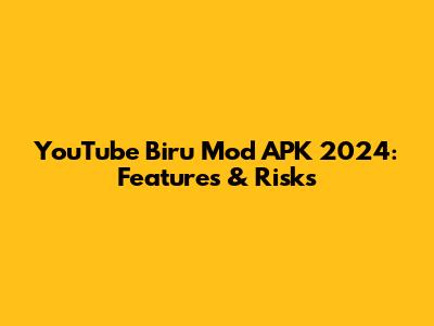 YouTube Biru Mod APK 2024: Features & Risks