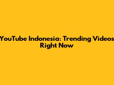 YouTube Indonesia: Trending Videos Right Now