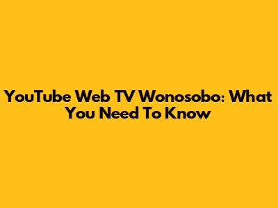 YouTube Web TV Wonosobo: What You Need To Know