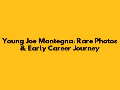 Young Joe Mantegna: Rare Photos & Early Career Journey