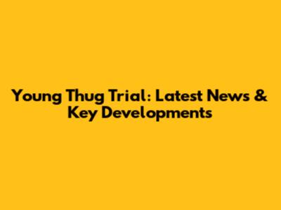 Young Thug Trial: Latest News & Key Developments