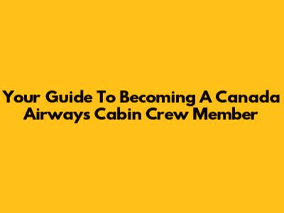 Your Guide To Becoming A Canada Airways Cabin Crew Member