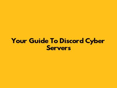 Your Guide To Discord Cyber Servers