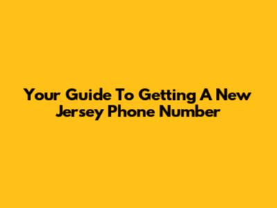 Your Guide To Getting A New Jersey Phone Number