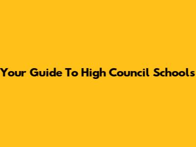 Your Guide To High Council Schools