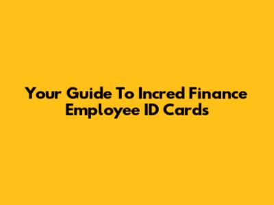 Your Guide To Incred Finance Employee ID Cards