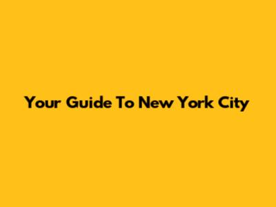 Your Guide To New York City
