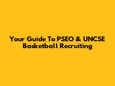 Your Guide To PSEO & UNCSE Basketball Recruiting