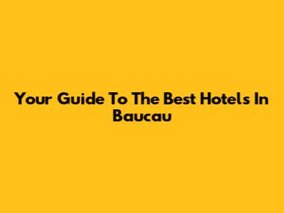 Your Guide To The Best Hotels In Baucau