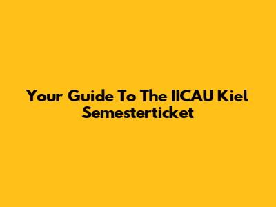 Your Guide To The IICAU Kiel Semesterticket