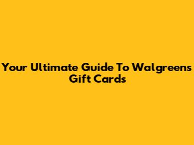 Your Ultimate Guide To Walgreens Gift Cards