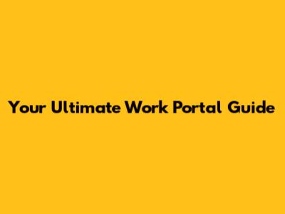 Your Ultimate Work Portal Guide