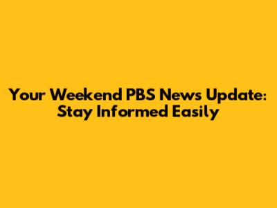Your Weekend PBS News Update: Stay Informed Easily