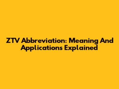 ZTV Abbreviation: Meaning And Applications Explained
