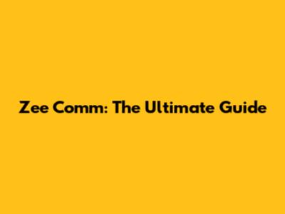 Zee Comm: The Ultimate Guide
