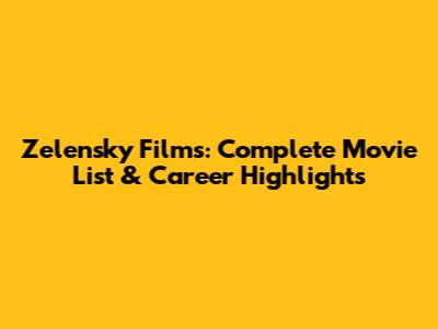 Zelensky Films: Complete Movie List & Career Highlights