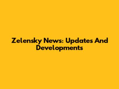 Zelensky News: Updates And Developments