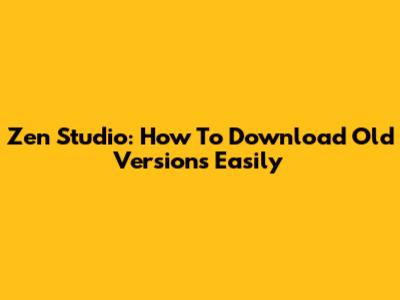 Zen Studio: How To Download Old Versions Easily
