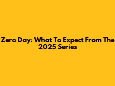 Zero Day: What To Expect From The 2025 Series